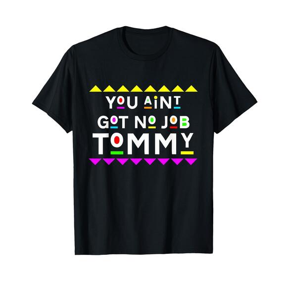 Other - You Aint Got No Job Tommy Shirt 90S Style TShirt